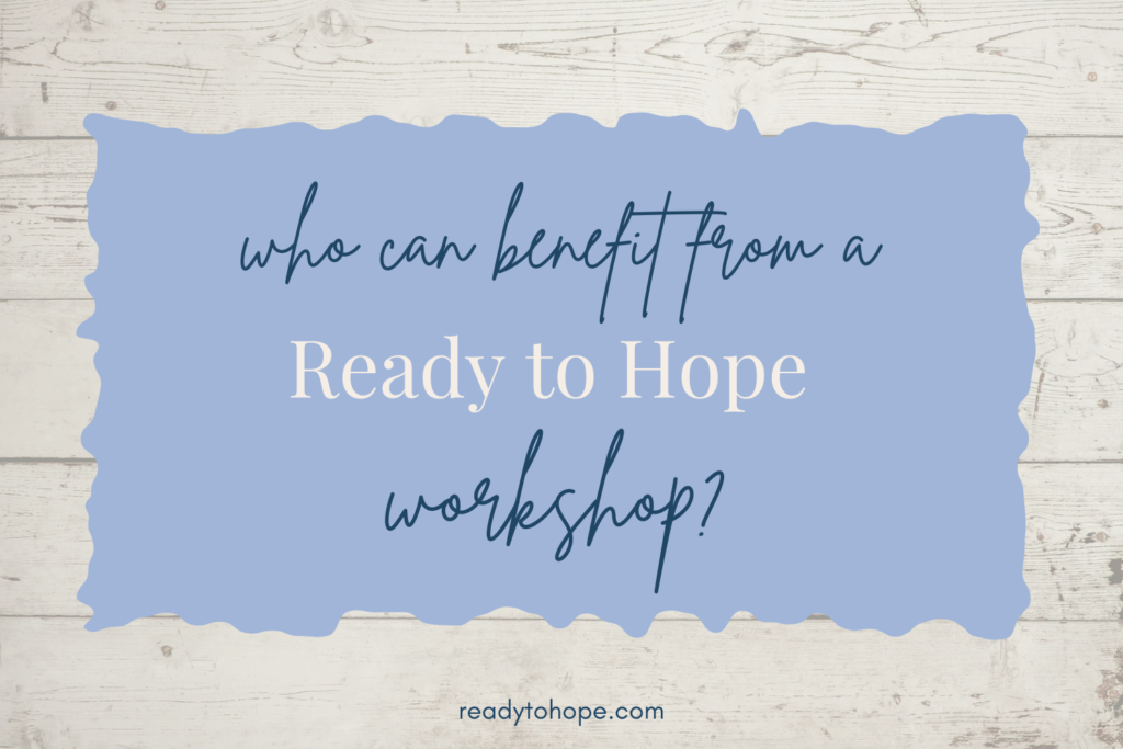 Who Can Benefit from a Ready to Hope Workshop