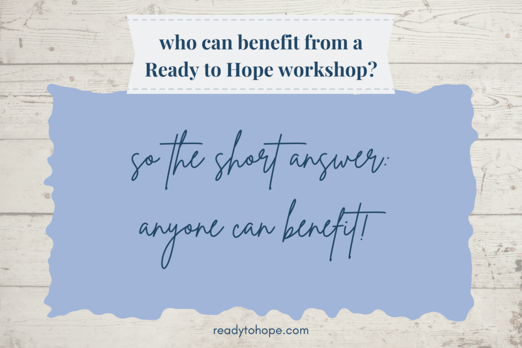 Who Can Benefit from a Ready to Hope Workshop