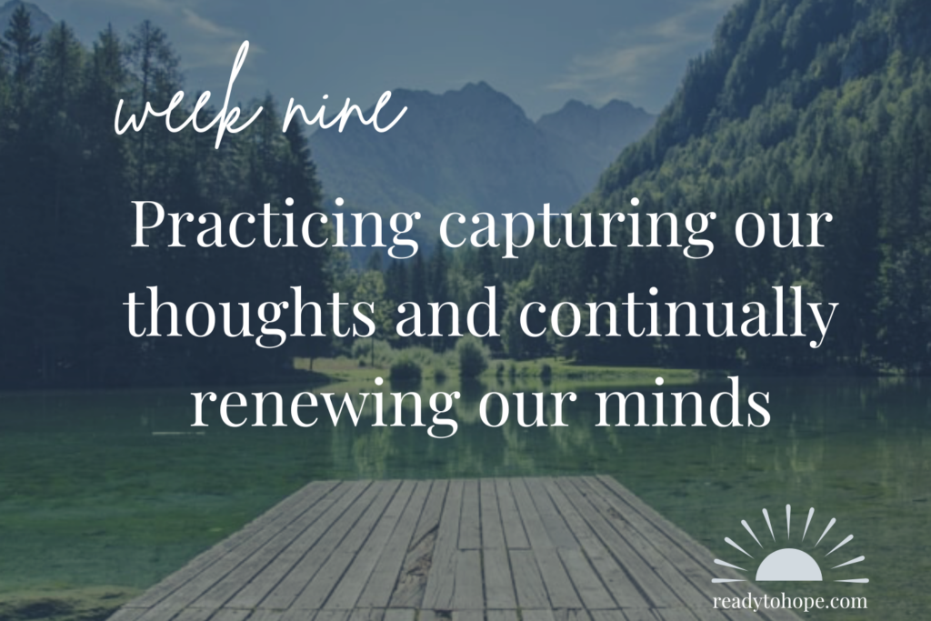 Practicing capturing our thoughts and continually renewing our minds
